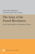 The Army of the French Revolution: From Citizen-Soldiers to Instrument of Power di Jean Paul Bertaud edito da PRINCETON UNIV PR