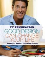 Good Design Can Change Your Life di Ty Pennington edito da Simon & Schuster