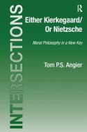 Either Kierkegaard/Or Nietzsche di Dr. Tom P. S. Angier edito da Taylor & Francis Ltd
