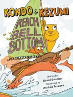 Kondo & Kezumi Reach Bell Bottom di David Goodner edito da Little, Brown Books for Young Readers
