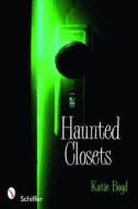 Haunted Closets di Katie Boyd edito da Schiffer Publishing Ltd