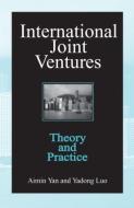 International Joint Ventures: Theory and Practice di Aimin Yan, Yadong Luo edito da Taylor & Francis Ltd