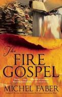The Fire Gospel di Michel Faber edito da CANONGATE US