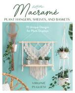 Macrame Plant Hangers, Shelves, And Baskets di Virginie Pugliesi, Claire Curt edito da Stackpole Books