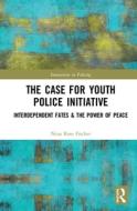 The Case For Youth Police Initiative di Nina Rose Fischer edito da Taylor & Francis Inc
