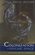 Colonization Of Psychic Space di Kelly Oliver edito da University of Minnesota Press