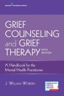 Grief Counseling and Grief Therapy di J. William Worden edito da Springer Publishing Company