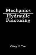Mechanics Of Hydraulic Fracturing di Ching H. Yew edito da Elsevier Science & Technology