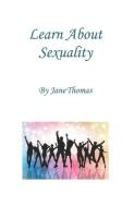 Learn About Sexuality di Jane Thomas edito da NOSPER BOOKS
