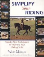 Step-by-step Techniques To Improve Your Riding Skills di Wendy Murdoch edito da Carriage House Publishing Company