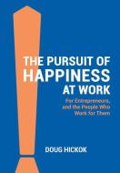 The Pursuit of Happiness at Work di Doug Hickok edito da Blue Pool Media