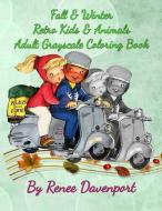Fall & Winter Retro Kids & Animals Adult Grayscale Coloring Book: Retro Fun di Renee Davenport edito da LIGHTNING SOURCE INC