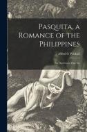 Pasquita, a Romance of the Philippines: an Operetta in One Act di Alfred G. Wathall edito da LIGHTNING SOURCE INC