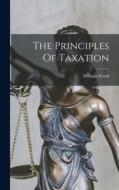 The Principles Of Taxation di William Frend edito da LEGARE STREET PR