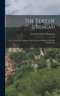 The Text of Jeremiah: Or, a Critical Investigation of the Greek and Hebrew, With the Variations In di Workman George Coulson edito da LEGARE STREET PR