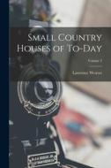 Small Country Houses of To-day; Volume 2 di Lawrence Weaver edito da LEGARE STREET PR