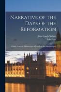 Narrative of the Days of the Reformation: Chiefly From the Manuscripts of John Foxe the Martyrologist; di John Gough Nichols, John Foxe edito da LEGARE STREET PR