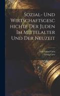 Sozial- und Wirtschaftsgeschichte der Juden im Mittelalter und der Neuzeit di Georg Caro, Frau Emmi Caro edito da LEGARE STREET PR