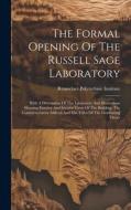 The Formal Opening Of The Russell Sage Laboratory: With A Description Of The Laboratory And Illustrations Showing Exterior And Interior Views Of The B di Rensselaer Polytechnic Institute edito da LEGARE STREET PR