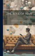 The Soul of Man: An Investigation of the Facts of Physiological and Experimental Psychology di Paul Carus edito da LEGARE STREET PR
