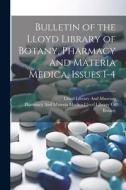 Bulletin of the Lloyd Library of Botany, Pharmacy and Materia Medica, Issues 1-4 edito da LEGARE STREET PR