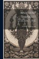 Anicient Sanskrit Literature di Archibald Edward Gough edito da LEGARE STREET PR