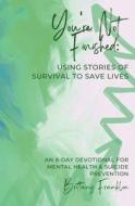 You're Not Finished: Using Stories of Survival to Save Lives di Brittany Franklin edito da LIGHTNING SOURCE INC