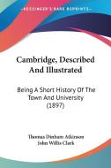 Cambridge, Described and Illustrated: Being a Short History of the Town and University (1897) di Thomas Dinham Atkinson edito da Kessinger Publishing