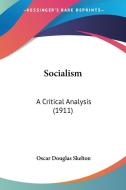 Socialism: A Critical Analysis (1911) di Oscar Douglas Skelton edito da Kessinger Publishing
