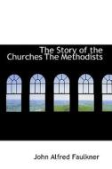 The Story Of The Churches The Methodists di John Alfred Faulkner edito da Bibliolife