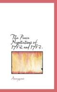 The Peace Negotiations Of 1782 And 1783. di Anonymous edito da Bibliolife