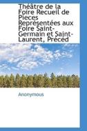 Th Tre De La Foire Recueil De P Eces Repr Sent Es Aux Foire Saint-germain Et Saint-laurent, Pr C D di Anonymous edito da Bibliolife