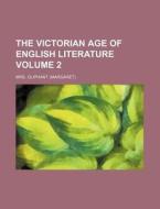 The Victorian Age of English Literature Volume 2 di Margaret Wilson Oliphant edito da Rarebooksclub.com