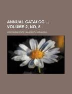 Annual Catalog Volume 2, No. 5 di Wisconsin State University edito da Rarebooksclub.com