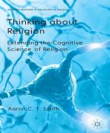 Thinking about Religion di Aaron C. T. Smith edito da Palgrave Macmillan