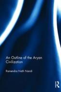 An Outline of the Aryan Civilization di Ramendra Nath Nandi edito da Taylor & Francis Ltd