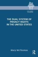 The Dual System of Privacy Rights in the United States di Mary (California State University) McThomas edito da Taylor & Francis Ltd