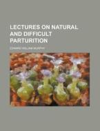 Lectures On Natural And Difficult Partur di Barbara Ed. Murphy edito da Rarebooksclub.com
