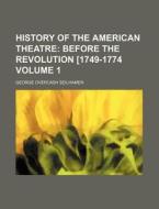 History of the American Theatre Volume 1 di George Overcash Seilhamer edito da Rarebooksclub.com