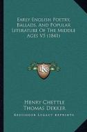 Early English Poetry, Ballads, and Popular Literature of the Middle Ages V5 (1841) di Henry Chettle, Thomas Dekker, H. Porter edito da Kessinger Publishing