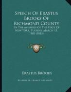 Speech of Erastus Brooks of Richmond County: In the Assembly of the State of New York, Tuesday, March 13, 1883 (1883) di Erastus Brooks edito da Kessinger Publishing