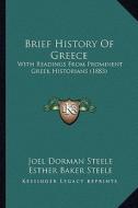 Brief History of Greece: With Readings from Prominent Greek Historians (1883) di Joel Dorman Steele, Esther Baker Steele edito da Kessinger Publishing