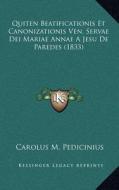 Quiten Beatificationis Et Canonizationis Ven. Servae Dei Mariae Annae a Jesu de Paredes (1833) di Carolus M. Pedicinius edito da Kessinger Publishing