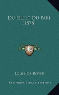 Du Jeu Et Du Pari (1878) di Louis De Royer edito da Kessinger Publishing