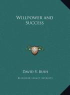 Willpower and Success di David V. Bush edito da Kessinger Publishing