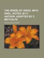 The Aeneid of Virgil with Engl. Notes, by C. Anthon. Adapted by F. Metcalfe di Publius Vergilius Maro edito da Rarebooksclub.com
