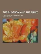 The Blossom And The Fruit; A True Story Of A Black Magician di Mabel Collins edito da Theclassics.us