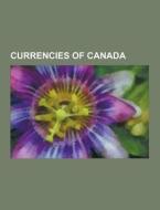 Currencies Of Canada di Source Wikipedia edito da University-press.org