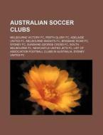 Australian Soccer Clubs: Melbourne Victo di Source Wikipedia edito da Books LLC, Wiki Series