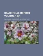 Statistical Report Volume 1881 di California State Agriculture edito da Rarebooksclub.com